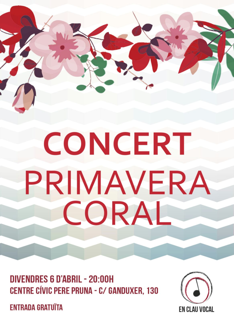 Cartell: Concert Primavera Coral, divendres 6 d'abril a les 20.00 h, Centre Cívic Pere Pruna, carrer de Ganduxer 130. Entrada gratuïta. Decorat amb flors vermelles.