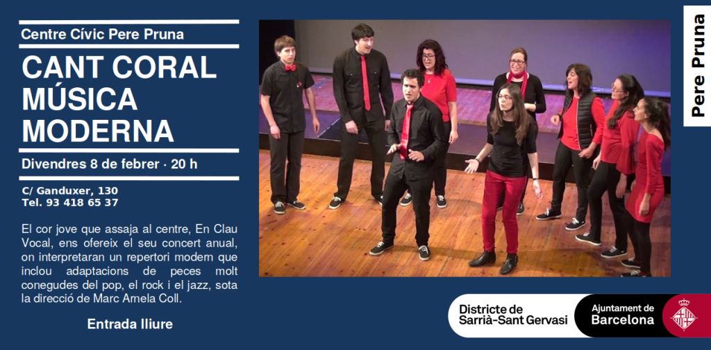 Cartell del Centre Cívic Pere Pruna: Cant Coral Música Moderna, divendres 8 de febrer a les 20 h, carrer de Ganduxer 130. Concert anual d'En Clau Vocal amb peces de pop, rock i jazz, dirigit per Marc Arnela. Entrada lliure.